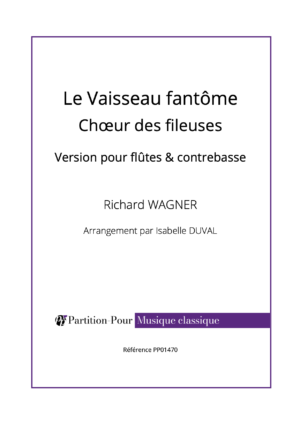 PP01470 - Wagner R - Le Vaisseau fantôme - Chœur des fileuses - flûtes & contrebasse -présentation