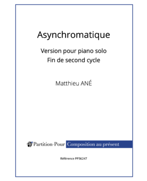 PP36247 - Ané M - Asynchromatique - piano solo fin second cycle -présentation
