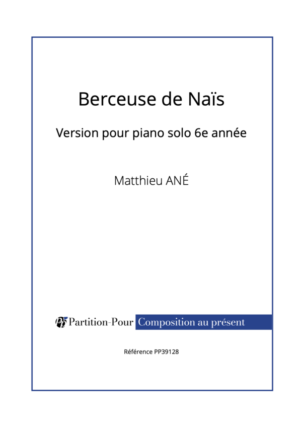 PP39128 - Ané M - Berceuse de Naïs - piano solo 6e année -présentation