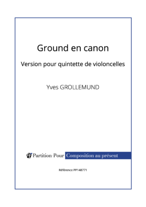 PP148771 - Grollemund Y - Ground en canon - 5 violoncelles -présentation
