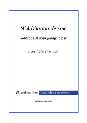 PP242754 - Grollemund Y - Soliloque(s) pour flûte(s) à bec - N°4 Dilution de soie -présentation
