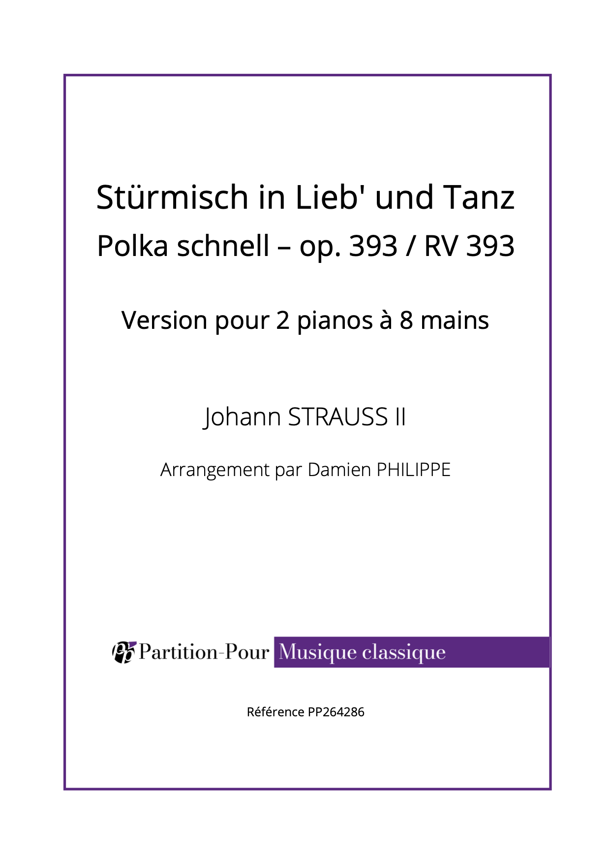 PP264286 Strauss J II - Stürmisch in Lieb' und Tanz - Polka schnell op. 393 : RV 393 - 2 pianos 8 mains -présentation