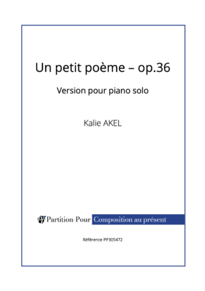 PP305472 - Akel K - Un petit poème op.36 - piano solo -présentation