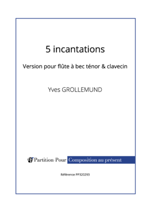 PP320293 - Grollemund Y - 5 incantations - flûte à bec ténor & clavecin -présentation