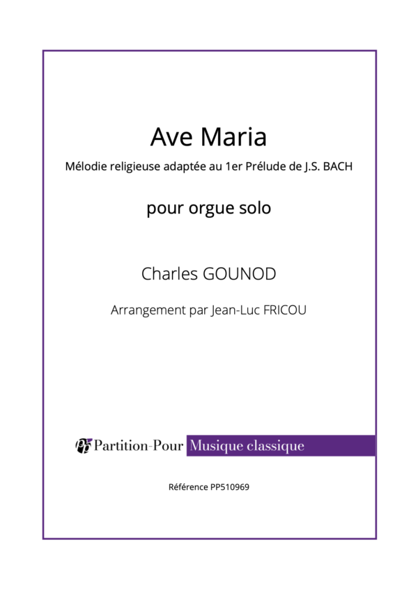 PP510969 - Gounod C - Ave Maria - Mélodie religieuse adaptée au 1er Prélude de JS Bach - orgue -présentation