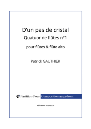 PP946530 - Gauthier P - D'un pas de cristal - Quatuor de flûte n°1 - flûtes & flûte alto -présentation